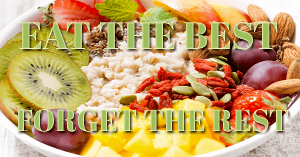 bowl of superfoods with "Eat The Best, Forget The Rest"