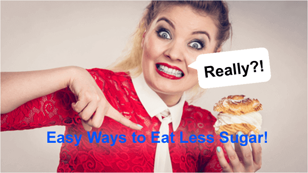 a lady with a quizzical look with speach bubble saying "Really?" while she is pointing to, "Easy Ways to Eat Less Sugar!"