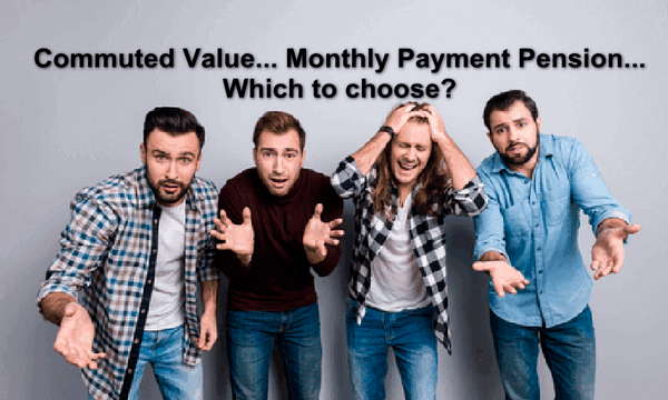 Commuted Value... Monthly Payment Pensions... Which to Choose?